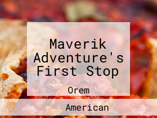 Maverik Adventure's First Stop