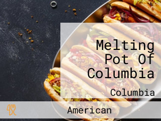 Melting Pot Of Columbia