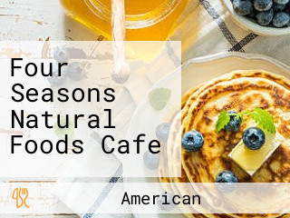 Four Seasons Natural Foods Cafe