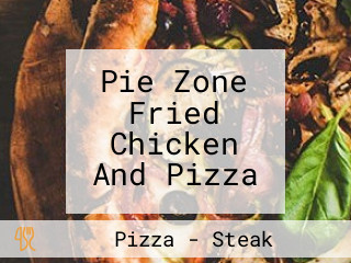 Pie Zone Fried Chicken And Pizza