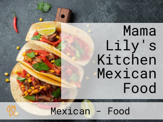 Mama Lily's Kitchen Mexican Food