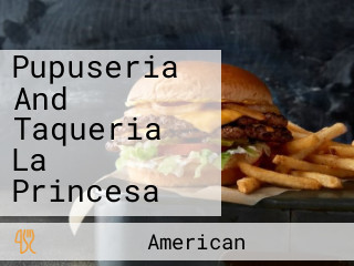 Pupuseria And Taqueria La Princesa