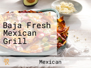 Baja Fresh Mexican Grill