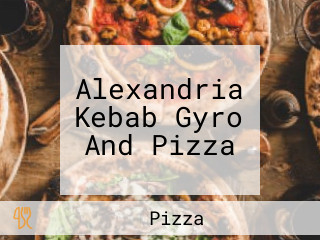 Alexandria Kebab Gyro And Pizza