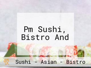 Pm Sushi, Bistro And