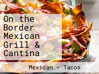 On the Border Mexican Grill & Cantina