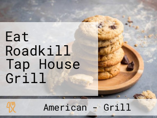 Eat Roadkill Tap House Grill