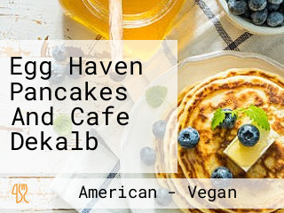 Egg Haven Pancakes And Cafe Dekalb