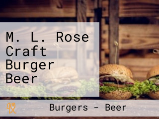 M. L. Rose Craft Burger Beer