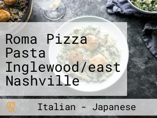 Roma Pizza Pasta Inglewood/east Nashville Largest Pizza In Nashville