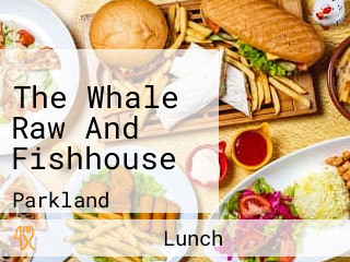 The Whale Raw And Fishhouse