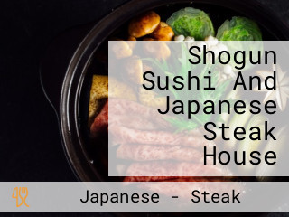 Shogun Sushi And Japanese Steak House