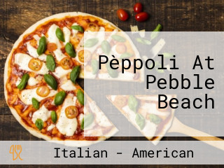 Pèppoli At Pebble Beach