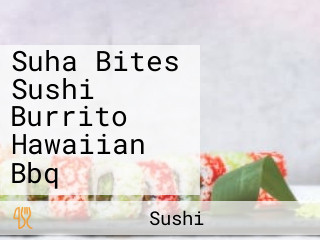 Suha Bites Sushi Burrito Hawaiian Bbq