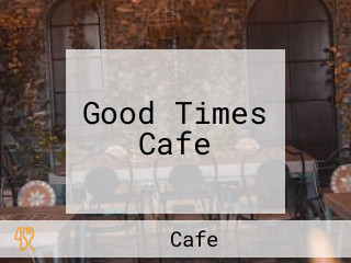 Good Times Cafe