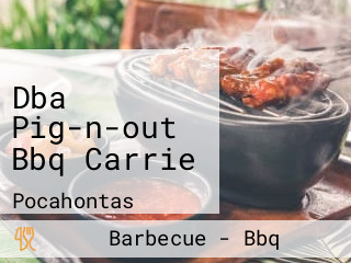 Dba Pig-n-out Bbq Carrie