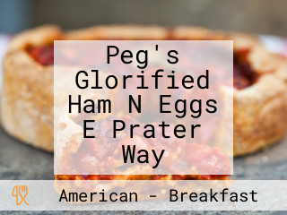 Peg's Glorified Ham N Eggs E Prater Way