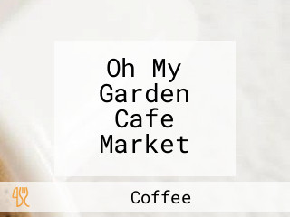 Oh My Garden Cafe Market