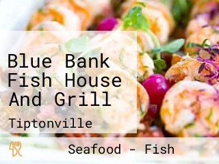 Blue Bank Fish House And Grill