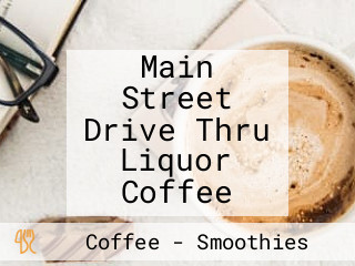 Main Street Drive Thru Liquor Coffee