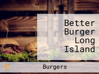 Better Burger Long Island