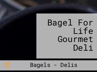 Bagel For Life Gourmet Deli