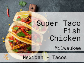 Super Taco Fish Chicken