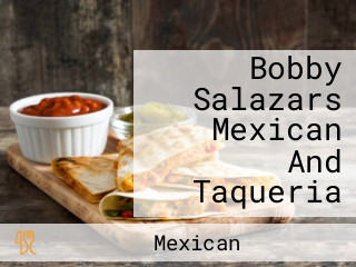 Bobby Salazars Mexican And Taqueria