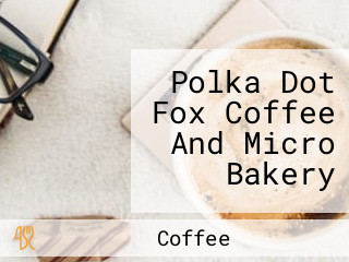 Polka Dot Fox Coffee And Micro Bakery