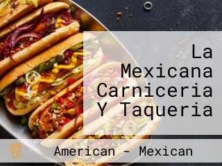 La Mexicana Carniceria Y Taqueria