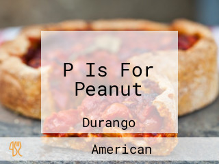 P Is For Peanut