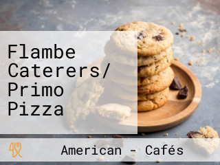 Flambe Caterers/ Primo Pizza