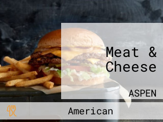 Meat & Cheese
