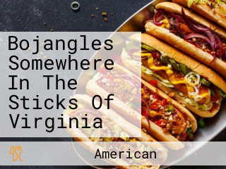 Bojangles Somewhere In The Sticks Of Virginia